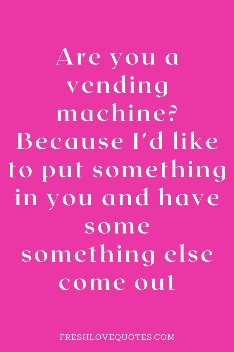 55 Flirty Vending Machine Pick Up Line Fresh Love Quotes