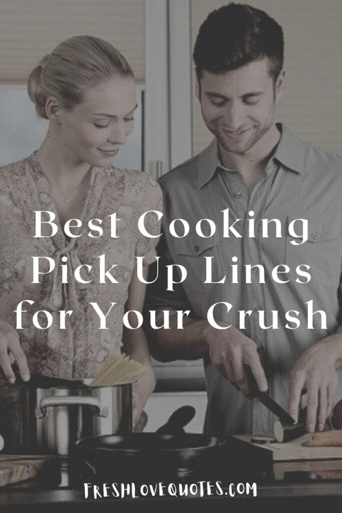 Best Cooking Pick Up Lines for Your Crush Fresh Love Quotes