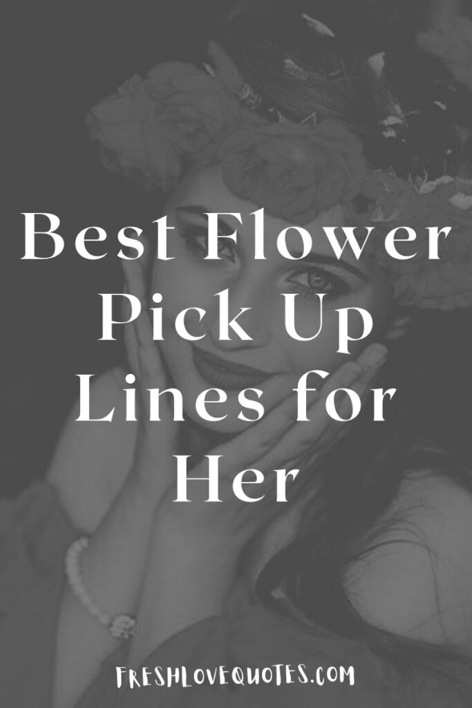 66 Best Flower Pick Up Lines