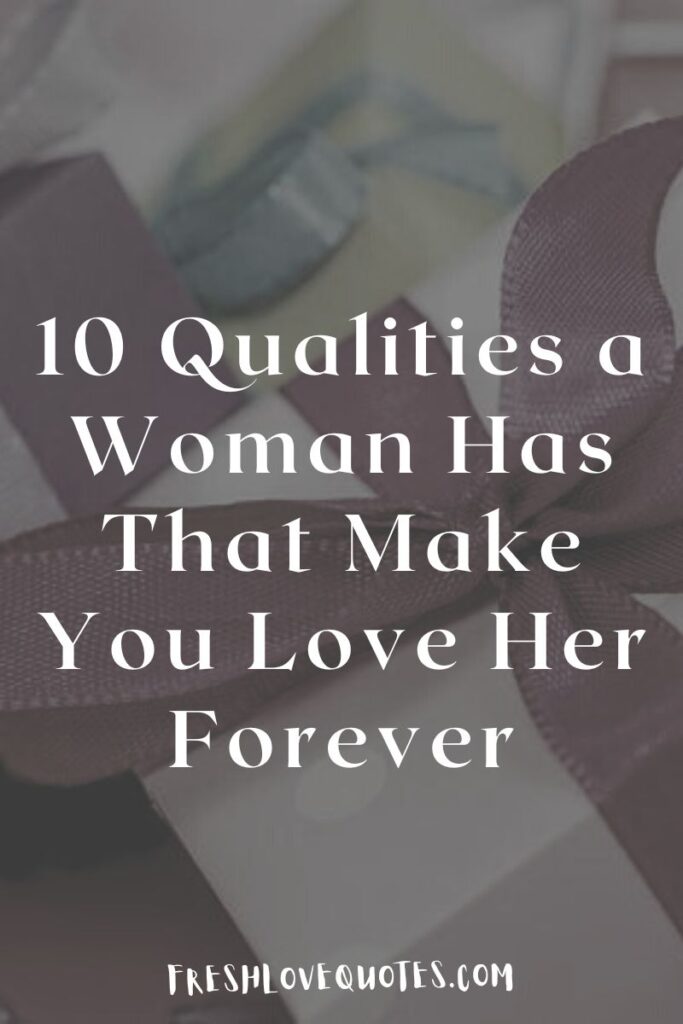 10 Qualities a Woman Has That Make You Love Her Forever