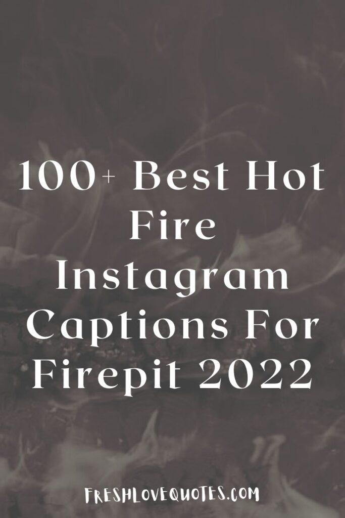 100+ Best Hot Fire Instagram Captions For Firepit 2022