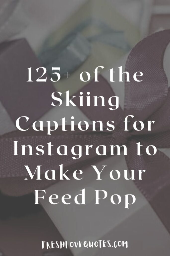 125+ of the Skiing Captions for Instagram to Make Your Feed Pop