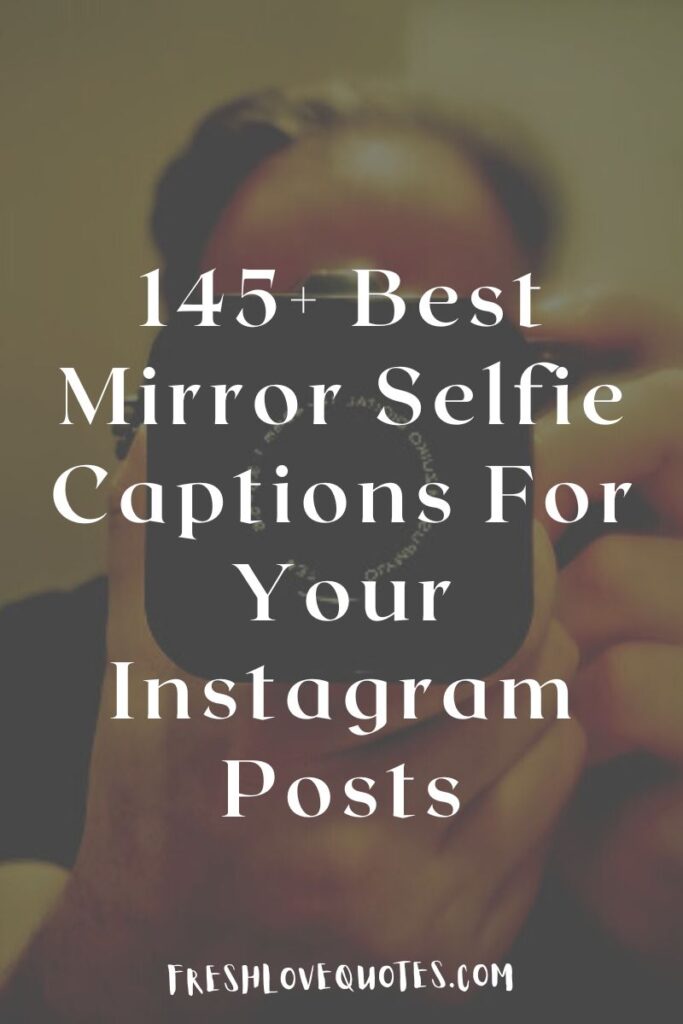 145+ Best Mirror Selfie Captions For Your Instagram Posts