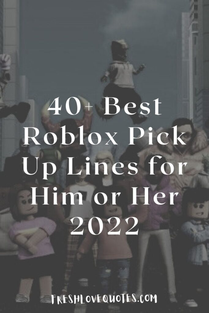 40+ Best Roblox Pick Up Lines for Him or Her 2022