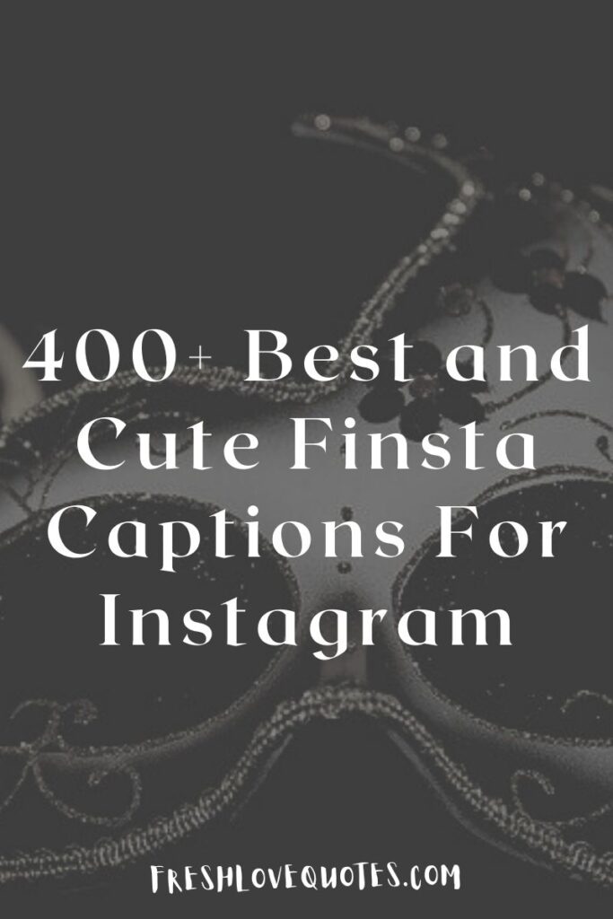 400+ Best and Cute Finsta Captions For Instagram