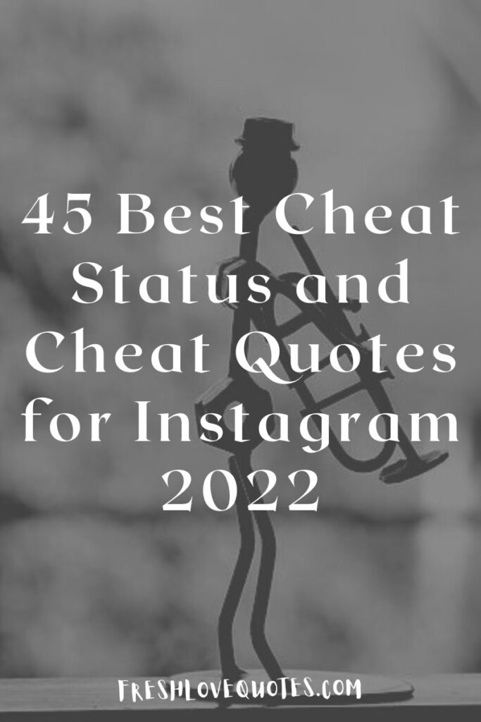 45 Best Cheat Status and Cheat Quotes for Instagram 2022