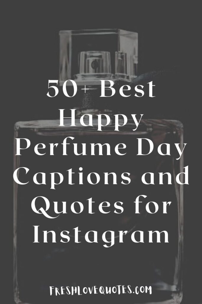 50+ Best Happy Perfume Day Captions and Quotes for Instagram