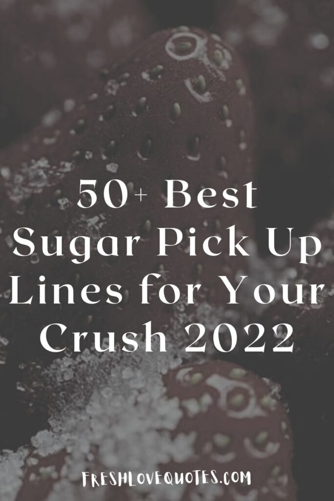50+ Best Sugar Pick Up Lines for Your Crush 2022