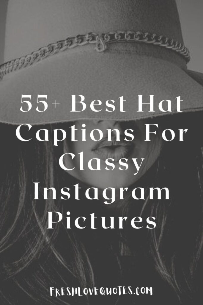 55+ Best Hat Captions For Classy Instagram Pictures