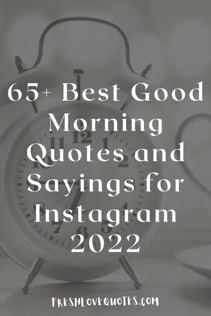 65+ Best Good Morning Quotes and Sayings for Instagram 2022