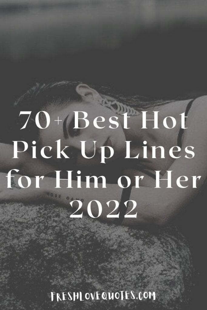 70+ Best Hot Pick Up Lines for Him or Her 2022