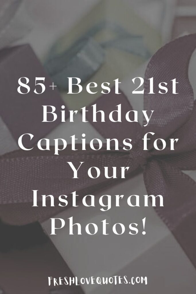85+ Best 21st Birthday Captions for Your Instagram Photos!