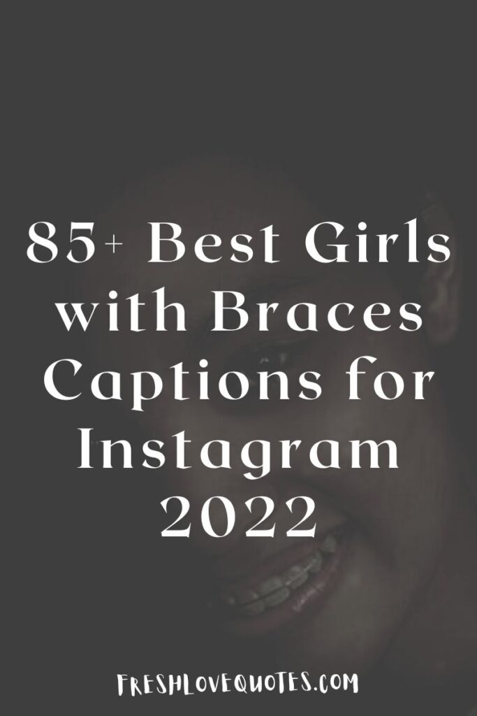 85+ Best Girls with Braces Captions for Instagram 2022