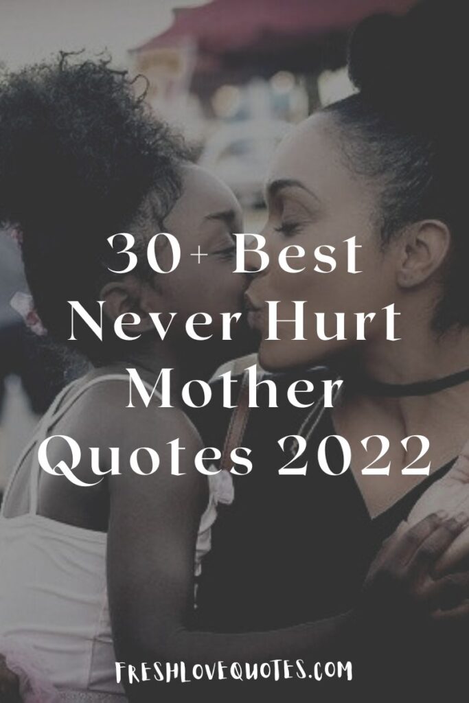 30+ Best Never Hurt Mother Quotes 2022