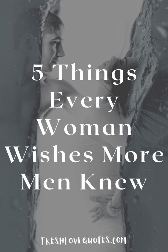 5 Things Every Woman Wishes More Men Knew