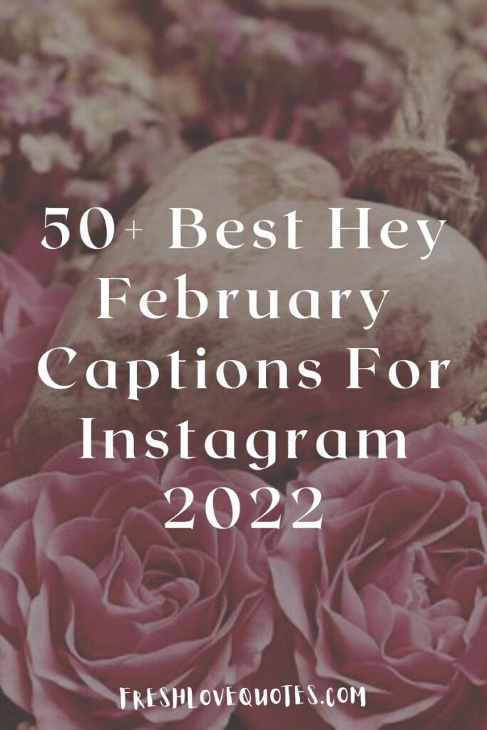 50+ Best Hey February Captions For Instagram 2022