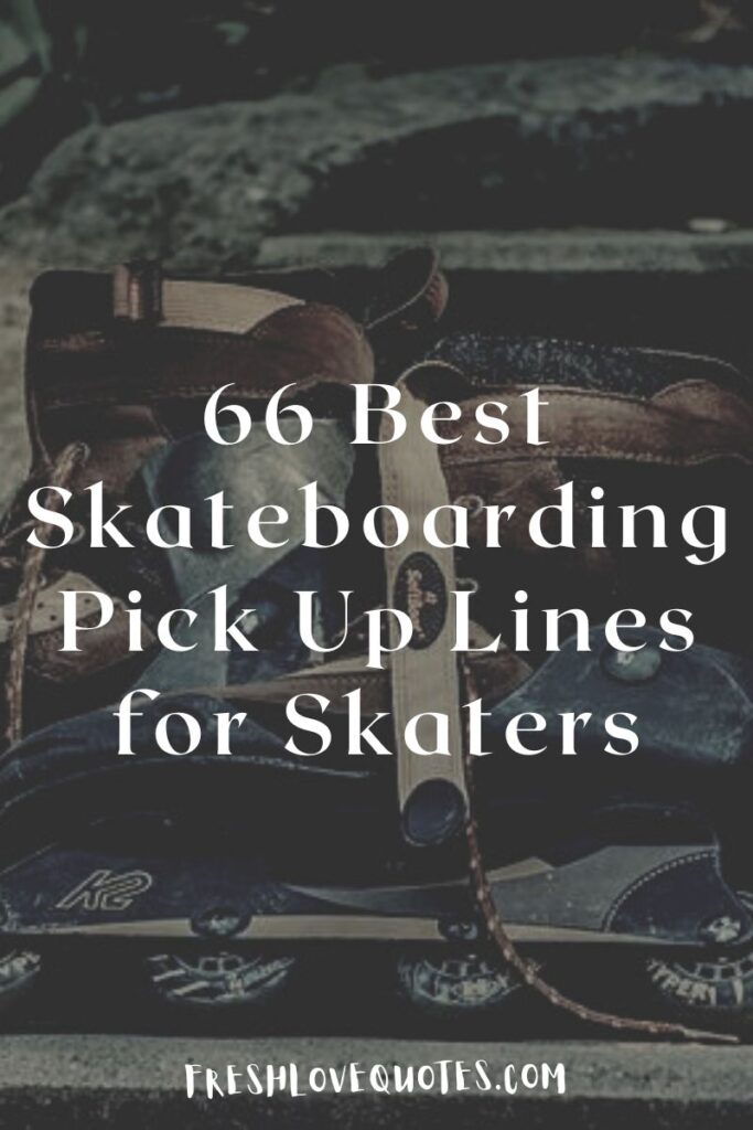 66 Best Skateboarding Pick Up Lines for Skaters