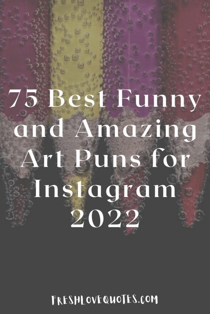 75 Best Funny and Amazing Art Puns for Instagram 2022