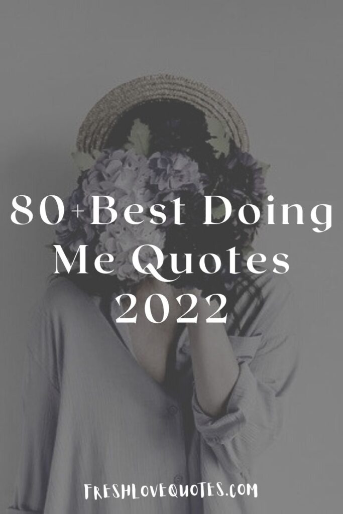 80+ Best Doing Me Quotes 2022