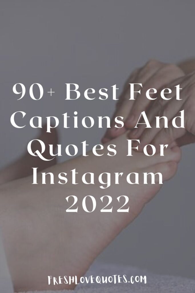 90+ Best Feet Captions And Quotes For Instagram 2022