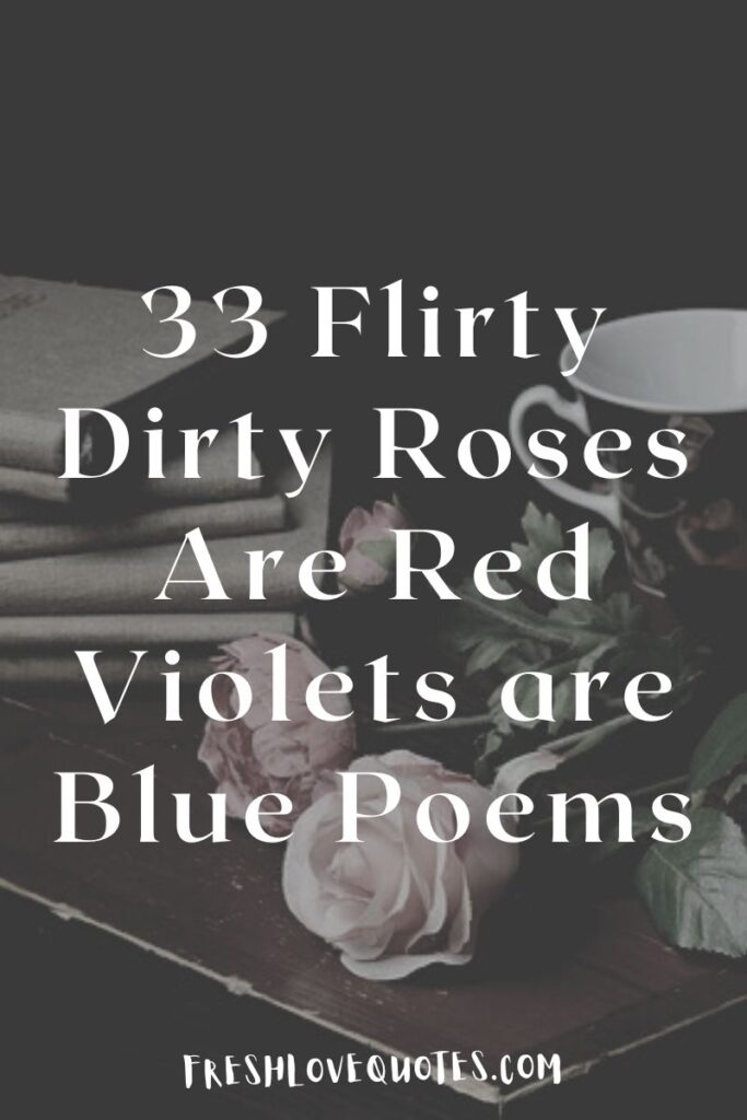 33 Flirty Dirty Roses Are Red Violets are Blue Poems