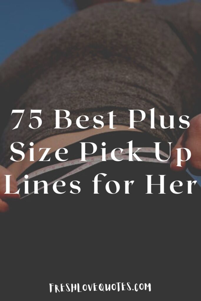 75 Best Plus Size Pick Up Lines for Her