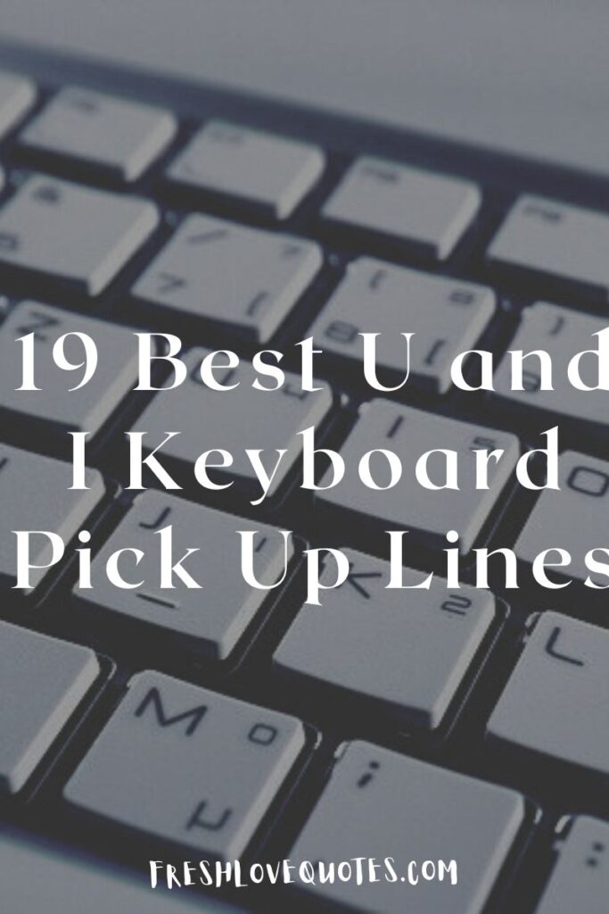 19 Best U and I Keyboard Pick Up Lines