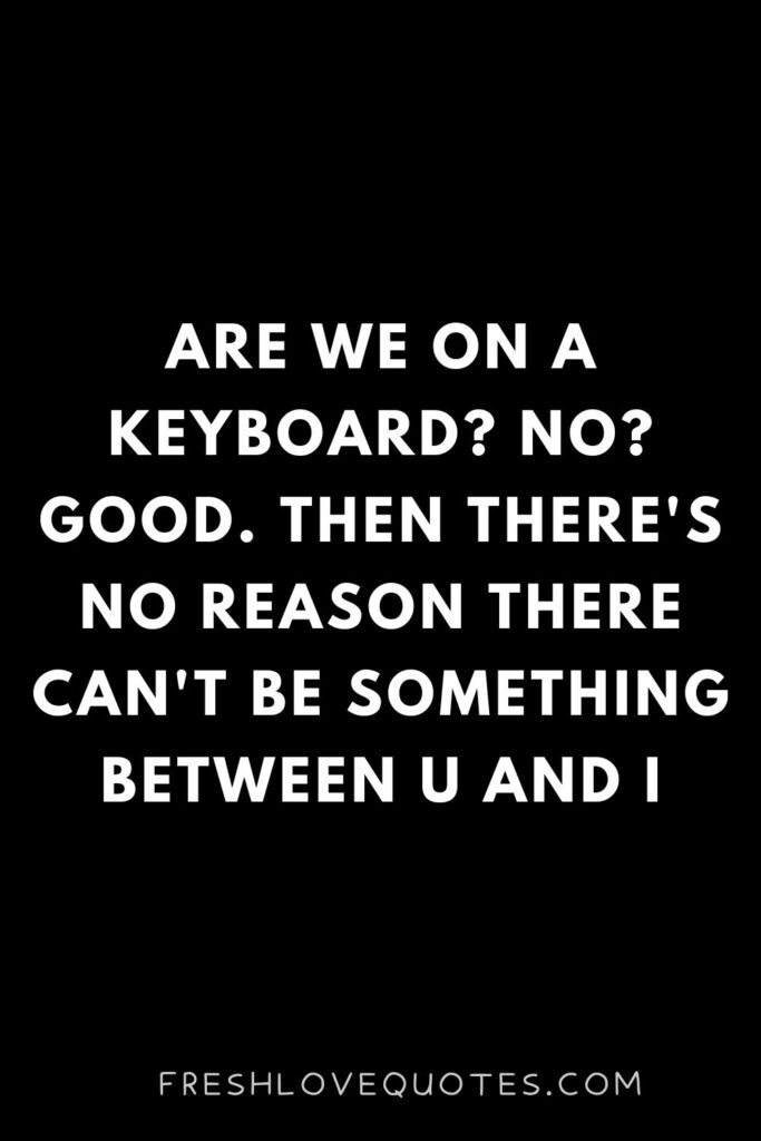 Are we on a keyboard No Good. Then there's no reason there can't be something between U and I