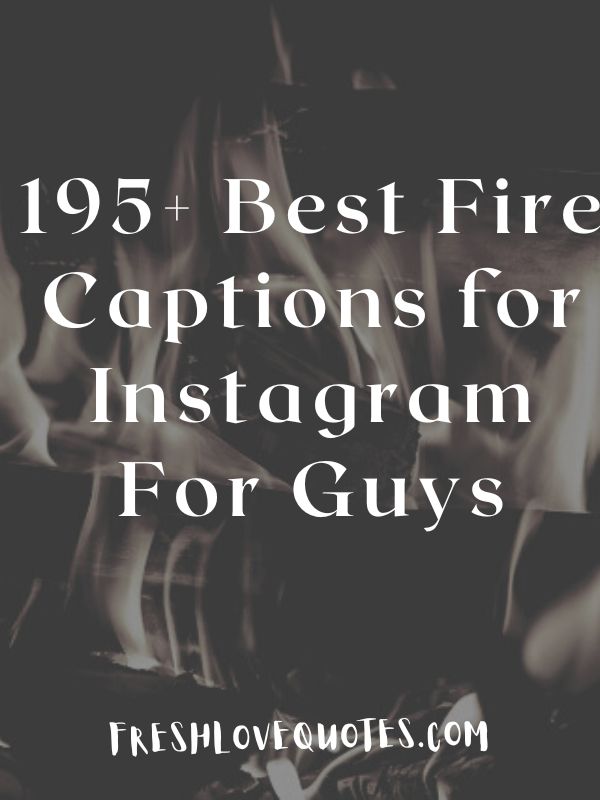 195+ Best Fire Captions for Instagram For Guys