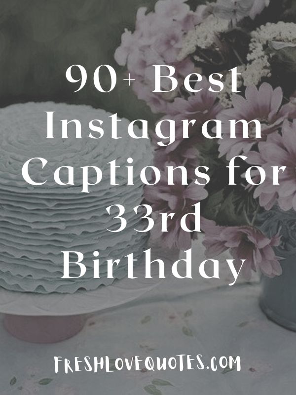 90+ Best Instagram Captions for 33rd Birthday