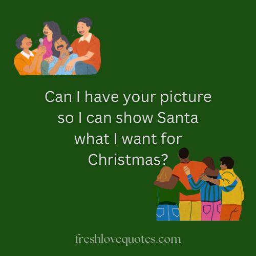 Can I have your picture so I can show Santa what I want for Christmas