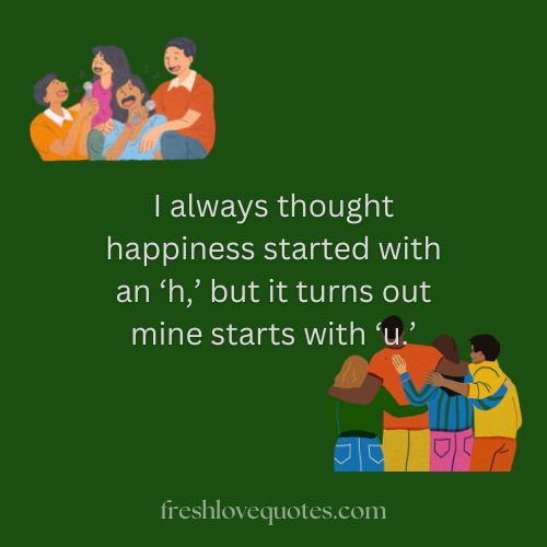 I always thought happiness started with an ‘h but it turns out mine starts with ‘u.