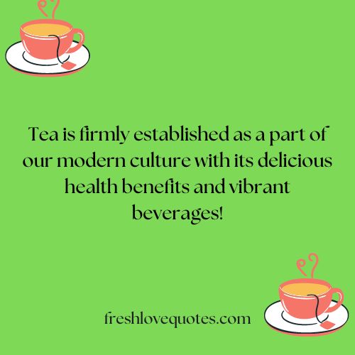 Tea is firmly established as a part of our modern culture with its delicious health benefits and vibrant beverages