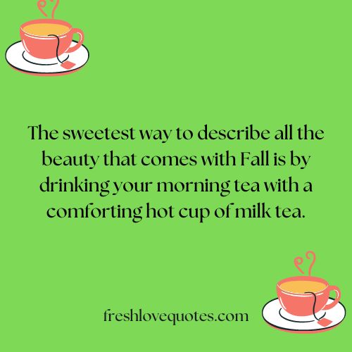 The sweetest way to describe all the beauty that comes with Fall is by drinking your morning tea with a comforting hot cup of milk tea.