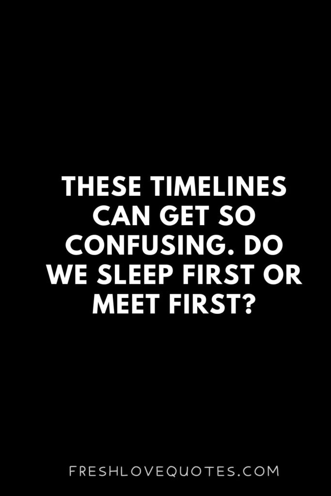 These timelines can get so confusing. Do we sleep first or meet first